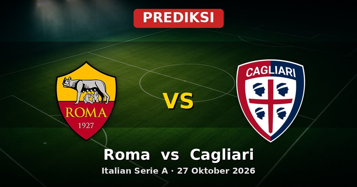 Prediksi Roma vs Cagliari Serie A 27 Oktober 2026: Duel Vital Pekan Ini