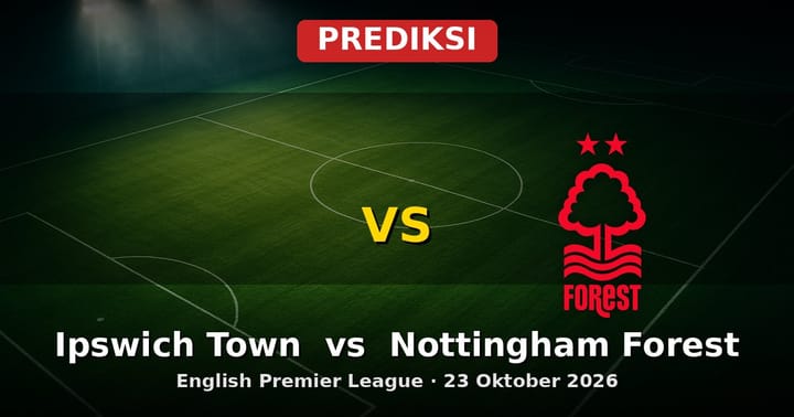 Prediksi Ipswich Town vs Nottingham Forest Liga Inggris 23 Oktober 2026